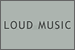 Loud Music: Click to visit