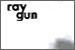Ray Gun: Click to visit